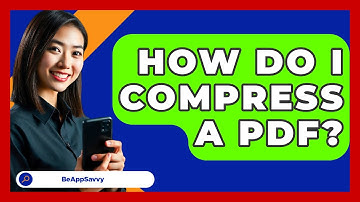 How Do I Compress A PDF? - Be App Savvy