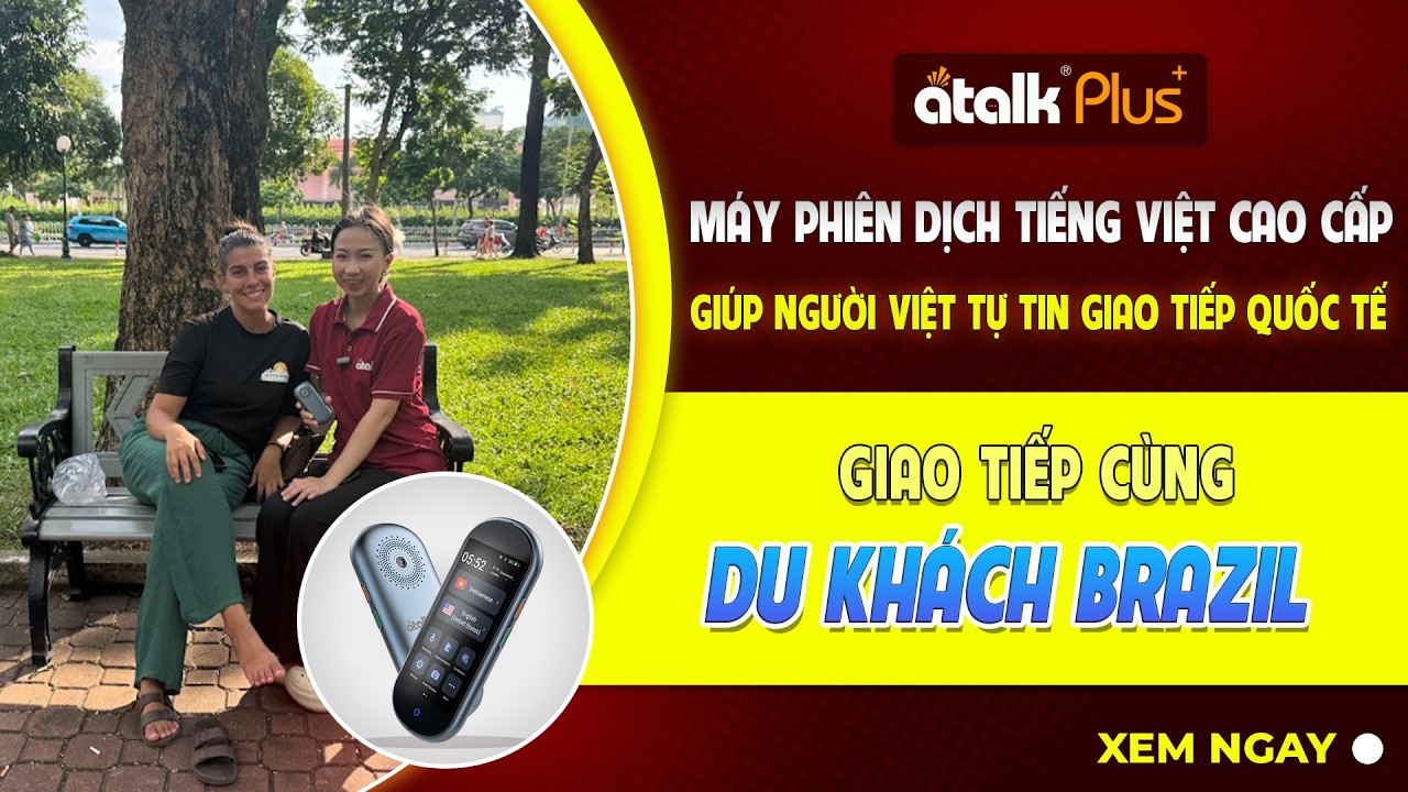 DÙNG MÁY PHIÊN DỊCH 150 NGÔN NGỮ ATALK PLUS+ GIAO TIẾP VỚI DU KHÁCH NGƯỜI BRAZIL