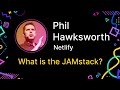 What is the JAMstack? keynote, by Phil Hawksworth