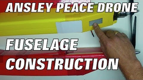 ANSLEY PEACE DRONE - FUSELAGE CONSTRUCTION