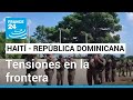 Tensiones en la frontera entre República Dominicana y Haití por presencia de soldados armados