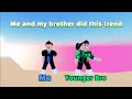 Me and my brother did this trend  roblox