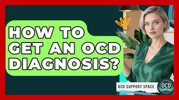 How To Get An OCD Diagnosis? - OCD Support Space