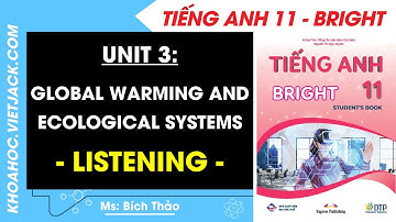Tiếng Anh 11 Bright - Unit 3: Listening - trang 40 (DỄ HIỂU NHẤT)