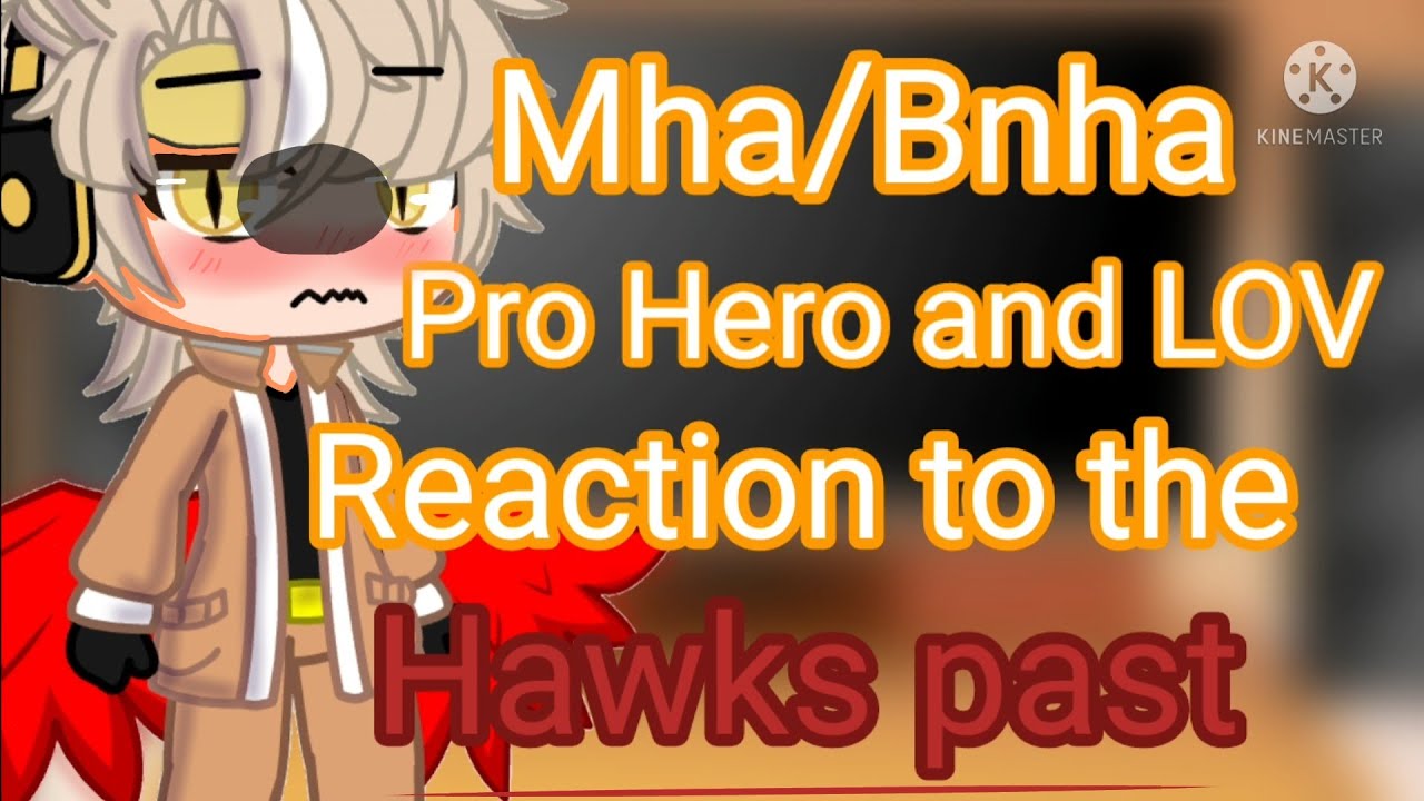 Pro Hero and LOV reaction To the Hawks past {+DabiHawks/Hotwings} (All my Video) MY AU