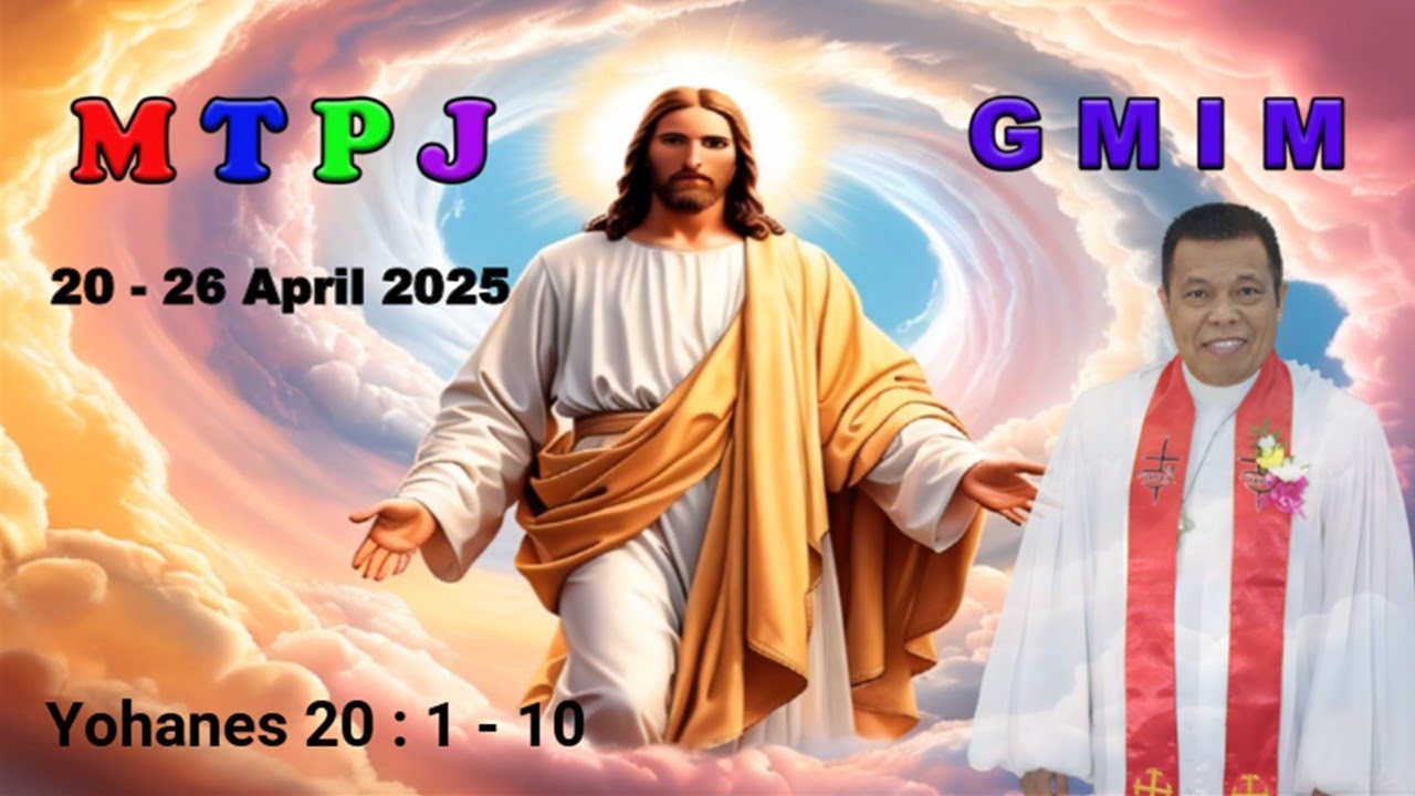 MTPJ 20 - 26 April 2025 | Yohanes 20 : 1 - 10  | YESUS BANGKIT DARI ANTARA ORANG MATI, PERCAYALAH |
