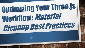 Optimizing Your Three.js Workflow: Material Cleanup Best Practices