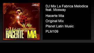 DJ Mix La Fabrica Melodica feat. Mosway - Hacerte Mia (Original Mix)