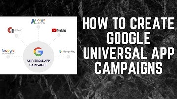 How To Create Universal App Campaign or Mobile App Installs Campaigns On Google
