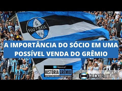 A IMPORTÂNCIA DO SÓCIO EM UMA POSSÍVEL VENDA DO GRÊMIO