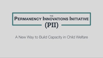 The Permanency Innovations Initiative: A New Way to Build Capacity in Child Welfare