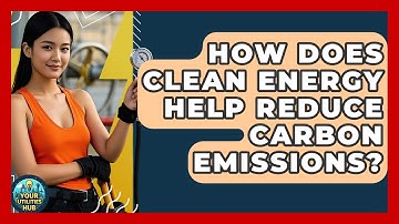 How Does Clean Energy Help Reduce Carbon Emissions? - Your Utilities Hub