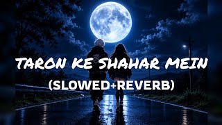 Taaron Ke Shehar -  (Slowed + Reverb) | Jubin Nautiyal, Neha Kakkar |