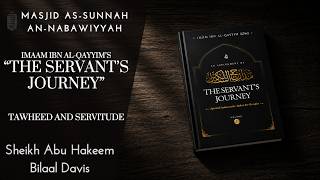 Tawheed and Servitude | The Servant's Journey, Ibn Al-Qayyim | Sheikh Abu Hakeem Bilaal Davis