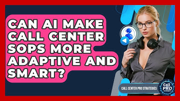 Can AI Make Call Center SOPs More Adaptive And Smart? - Call Center Pro Strategies