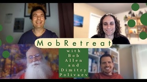 MobRetreat with Bob Allen and Dimitry Polivaev