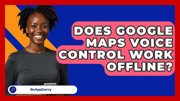 Does Google Maps Voice Control Work Offline? - Be App Savvy