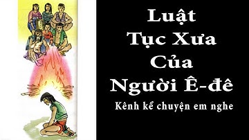 Tập Đọc Lớp 5 Tuần 24 | Luật Tục Của Người Ê-đê | Kể Chuyện Em Nghe