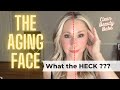 The Aging Face: What the HECK????!!!!