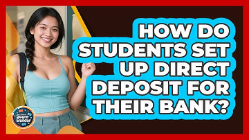 How Do Students Set Up Direct Deposit For Their Bank? - Student Score Builder