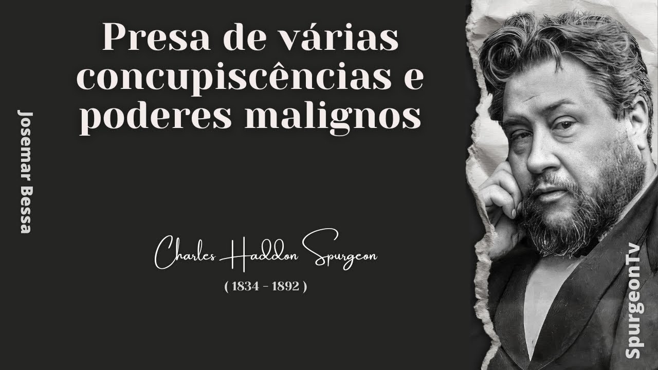 Presa de várias concupiscências e poderes malignos | C. H. Spurgeon ( 1834 - 1892 ) #josemarbessa