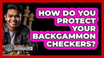 How Do You Protect Your Backgammon Checkers?