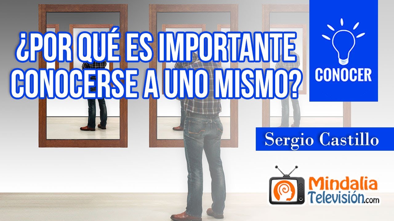 ¿Por qué es importante conocerse a uno mismo?, por Sergio Castillo YouTube ¿Por qué es importante conocerse a uno mismo?, por Sergio Castillo YouTube