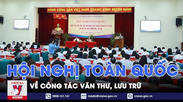 Hội nghị toàn quốc về công tác văn thư, lưu trữ - VNEWS