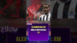 Alexander Isak: Xin đừng là Andy Carroll 2.0