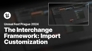 Import Customization through the Interchange Framework | Unreal Fest 2024