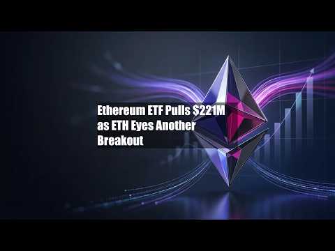 ETF Ethereum Raup $221 Juta Saat ETH Mengincar Breakout Berikutnya