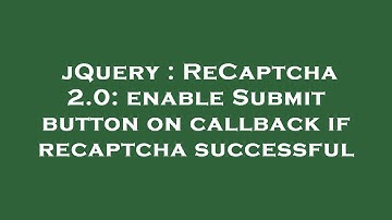 jQuery : ReCaptcha 2.0: enable Submit button on callback if recaptcha successful