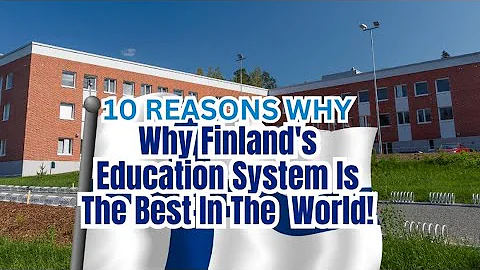 10 Reasons Why Finland's Education System Is The Best In The World