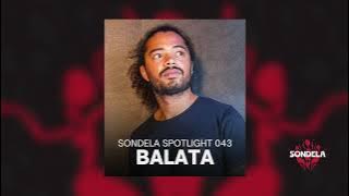 Sondela Spotlight 043 - Balata | Afro House / Afro Tech Mix