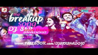 The Breakup Song Remix(Arijit-Jonita-Pritam-Badshah-Ranbir-Anushka)DJ SkR SHADOW