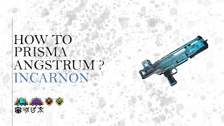 How To Prisma Angstrum Incarnon