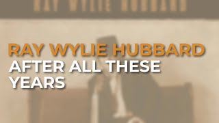 Watch Ray Wylie Hubbard After All These Years video