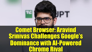 Comet Browser: Aravind Srinivas Challenges Google’s Dominance with AI-Powered Chrome Rival