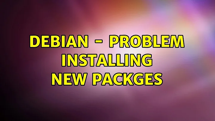Debian - Problem installing new packges (2 Solutions!!)