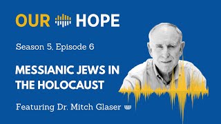 S5E6: Messianic Jews in the Holocaust