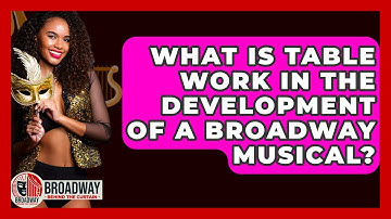 What Is Table Work In The Development Of A Broadway Musical? - Broadway Behind The Curtain