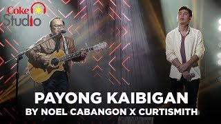Coke Studio PH: Payong Kaibigan by Noel Cabangon X Curtismith chords sheet