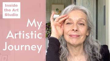 Inside the Art Studio: Exploring the Creative Process – Part 11: My Artistic Journey