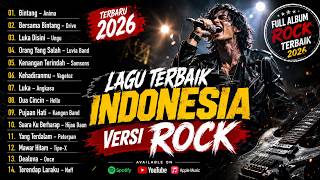 LAGU TERBAIK INDONESIA VERSI ROCK TERBARU 2026 🔥 FULL ALBUM ROCK NOSTALGIA TERPOPULER
