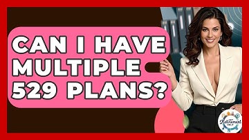 Can I Have Multiple 529 Plans? - Get Retirement Help