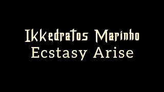 Ikkedratos Marinho: Ecstasy Arise - Beyond Twilight