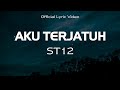 ST12 - Aku Terjatuh || Official Lyric Video