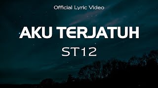 ST12 - Aku Terjatuh ||  Lyric Video