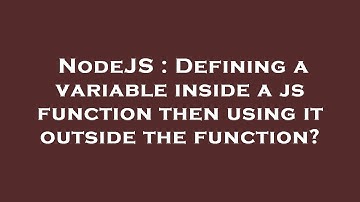 NodeJS : Defining a variable inside a js function then using it outside the function?