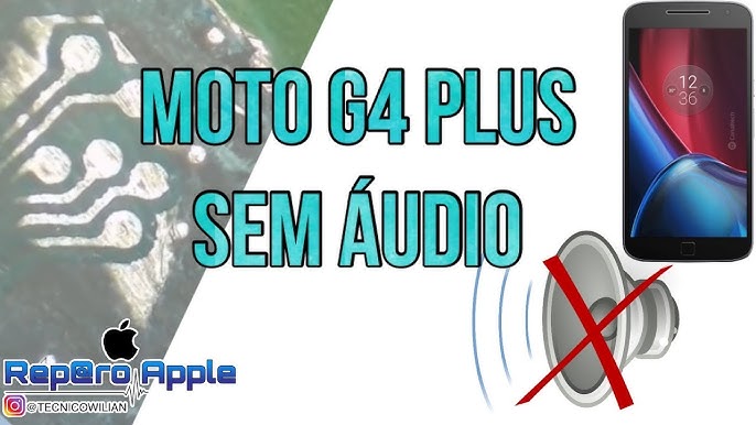 Moto G4 Plus XT1640  Não funciona áudio\campainha - Celulares, Smartfones  e Câmeras fotográficas - EletrônicaBR.com